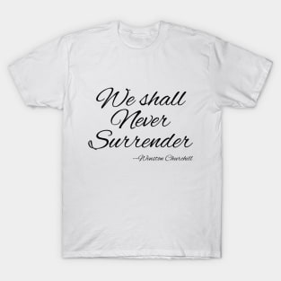 We shall Never Surrender - Winston Churchill T-Shirt